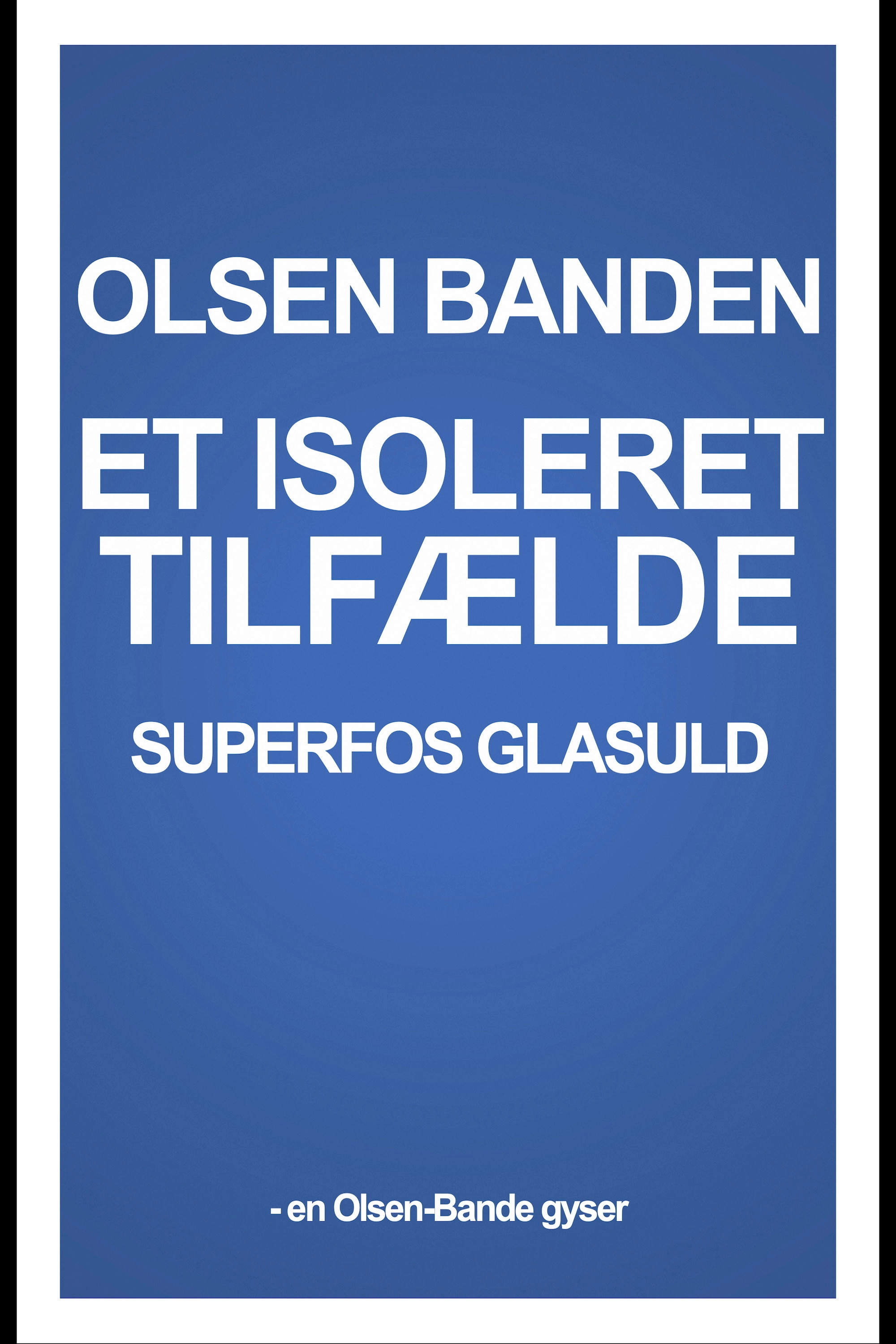 Superfos Glasuld – et isoleret tilfælde