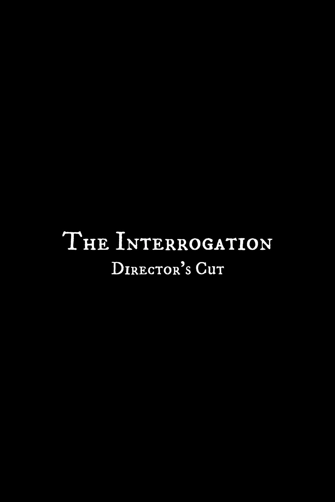 The Interrogation - Director's Cut