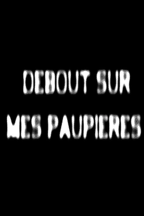 Debout sur mes paupières