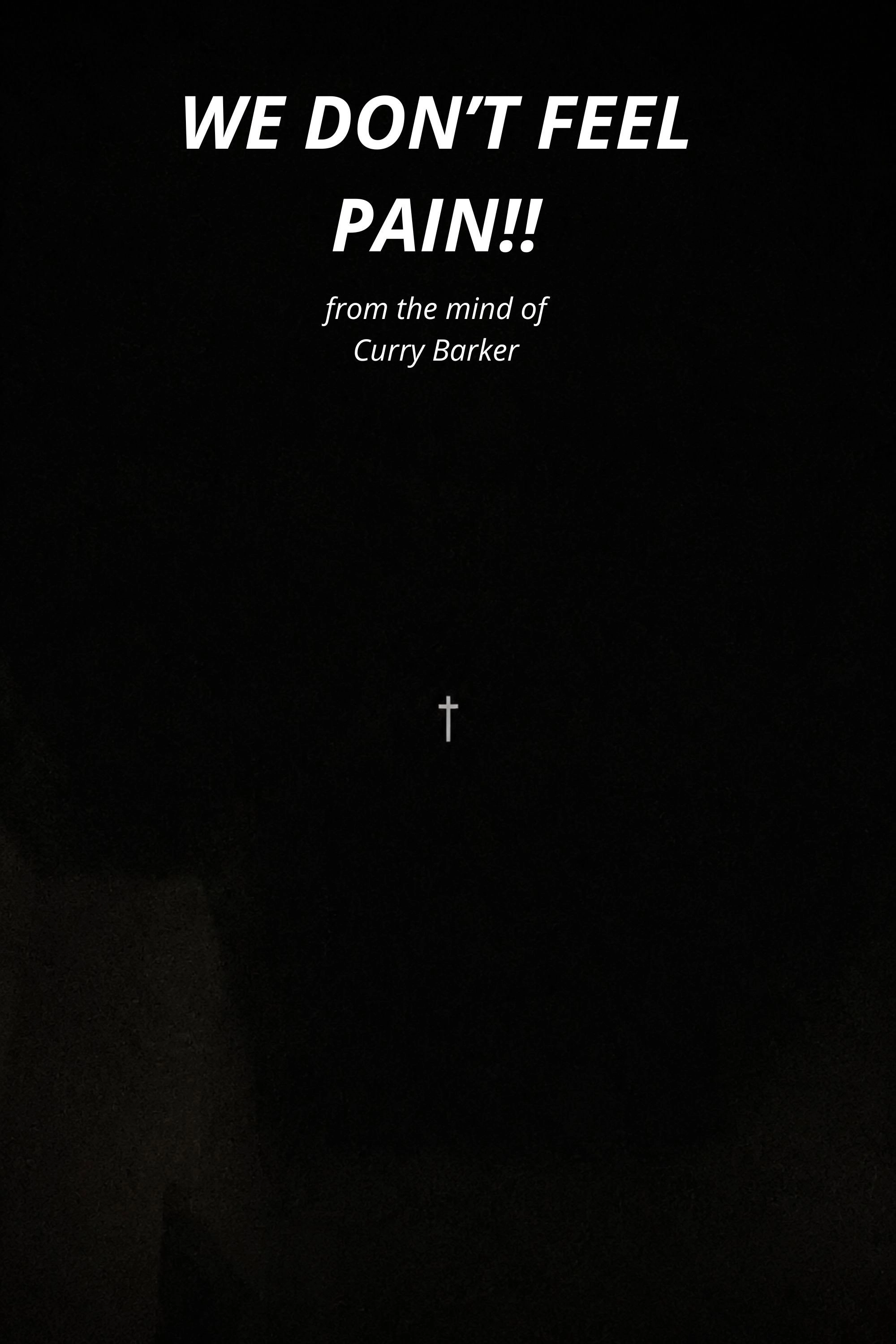 WE DON’T FEEL PAIN!!
