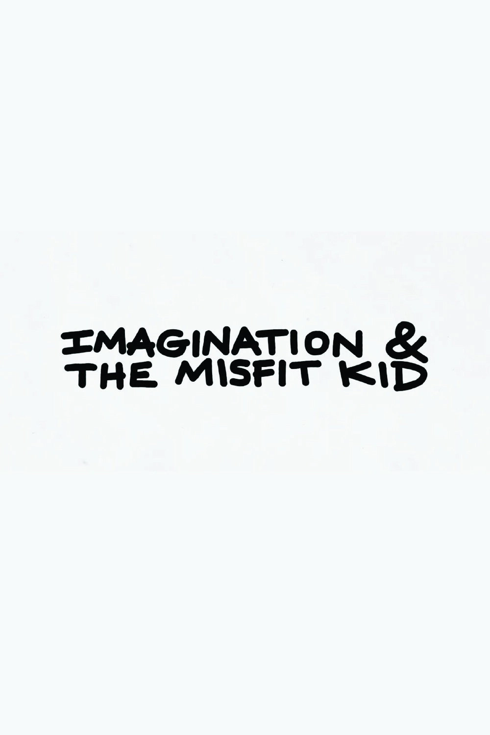 Imagination & the Misfit Kid