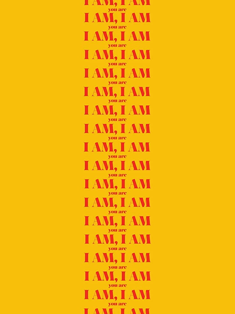 I Am, I Am