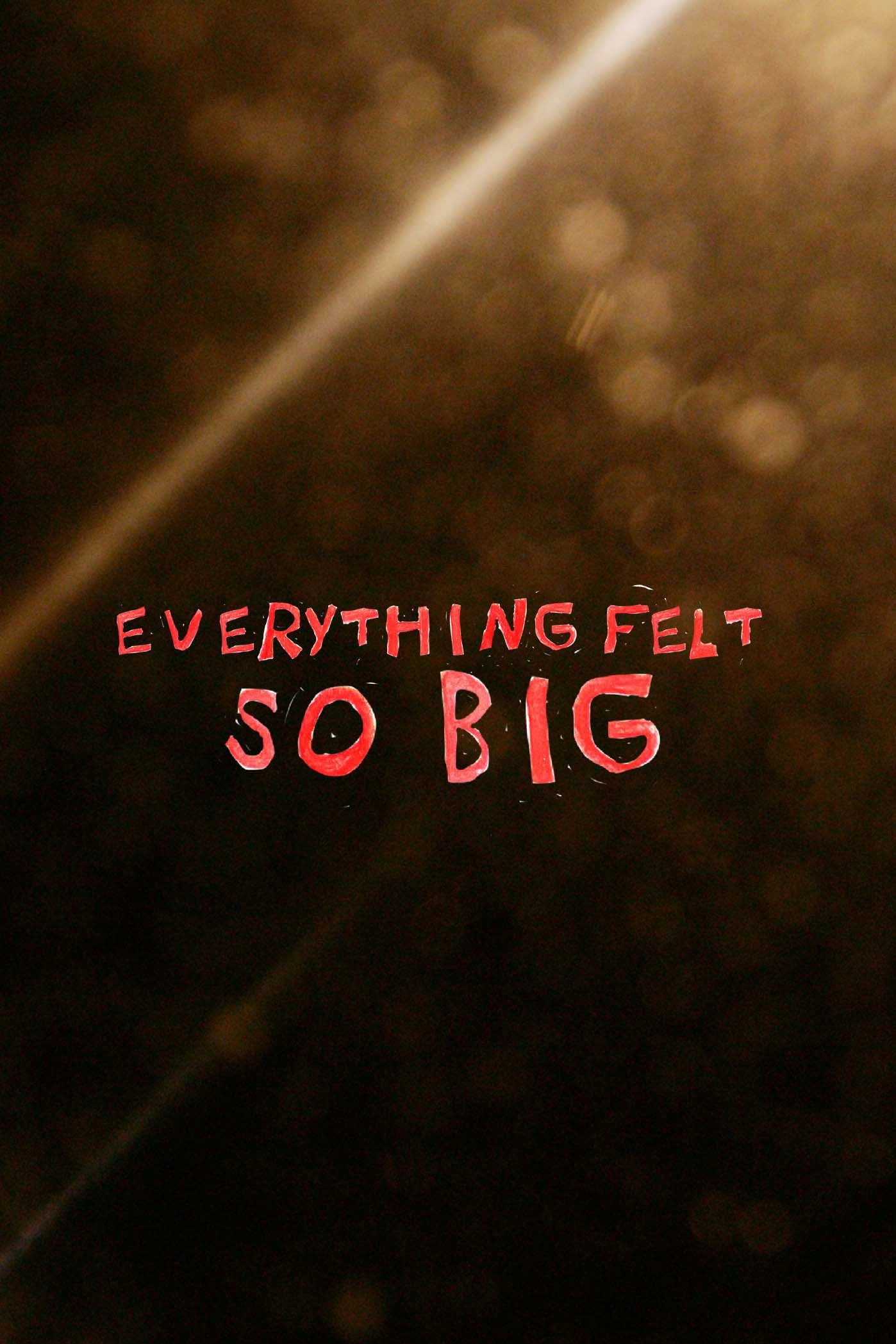 EVERYTHING FELT SO BIG