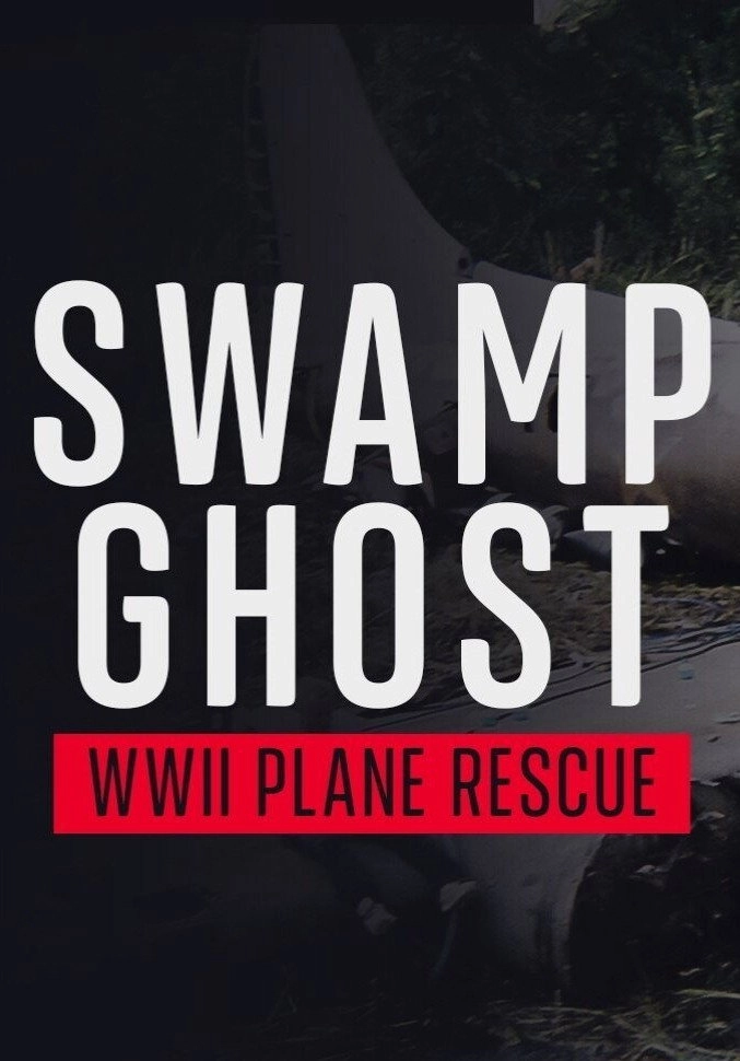 Swamp Ghost: WWII Plane Rescue