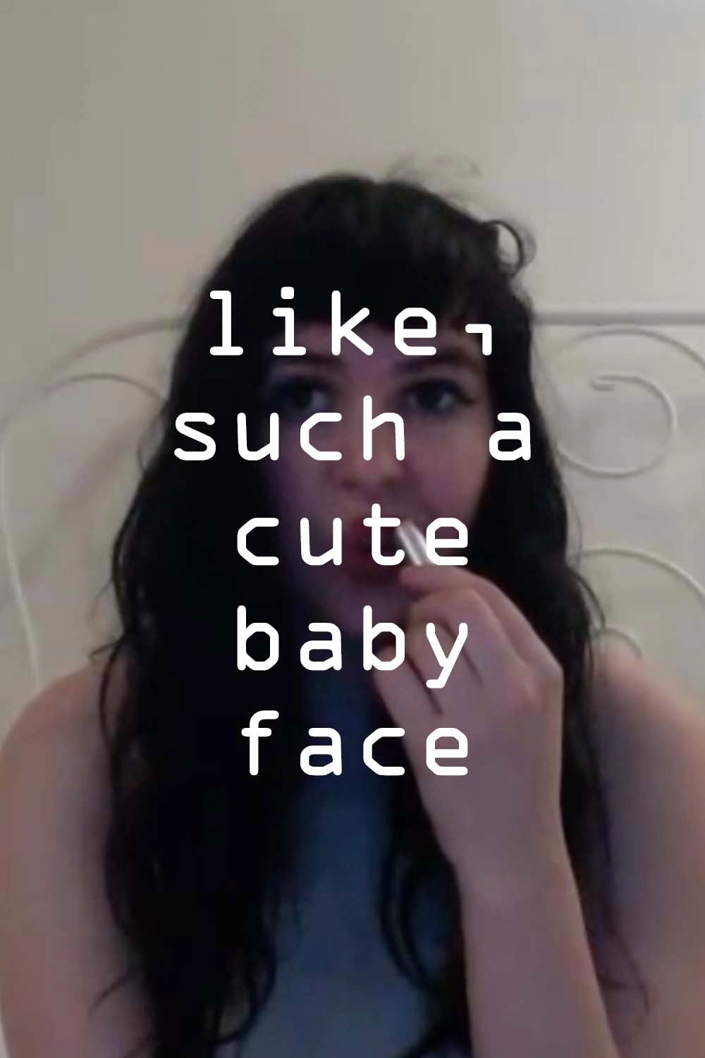 like, such a cute baby face