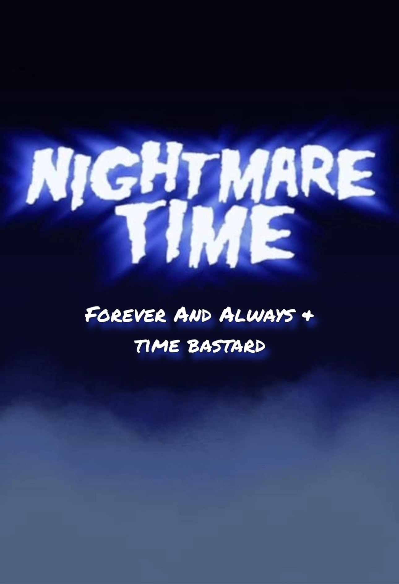 Nightmare Time: Forever and Always & Time Bastard