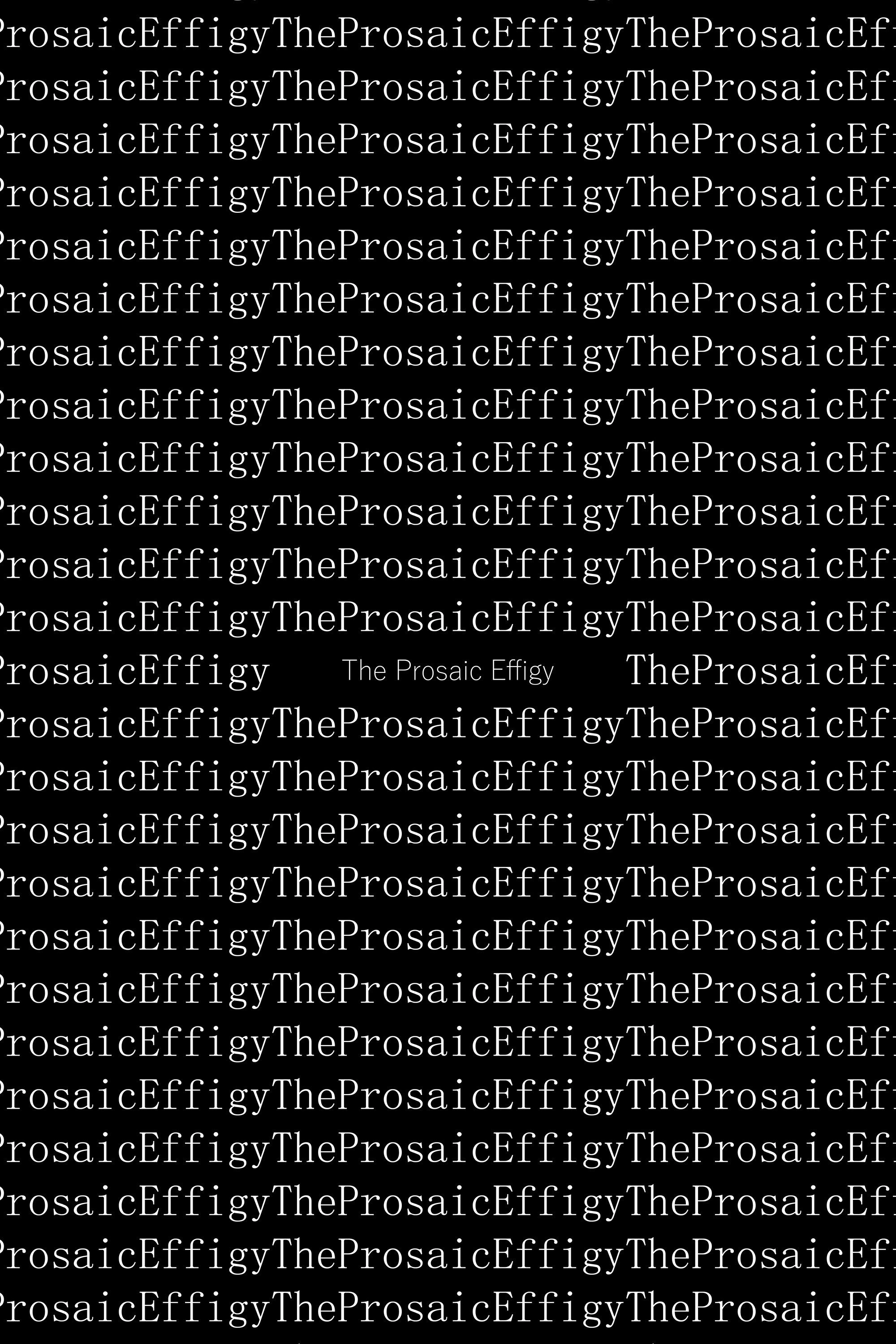 The Prosaic Effigy