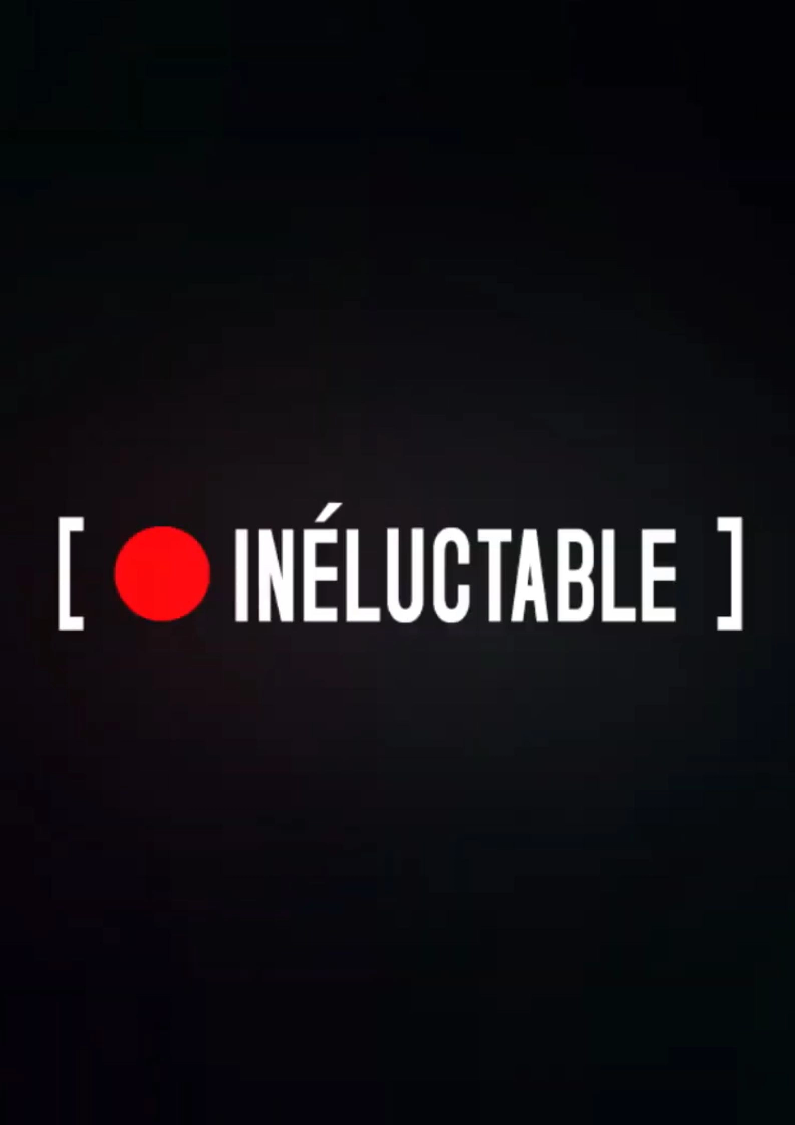 INELUCTABLE