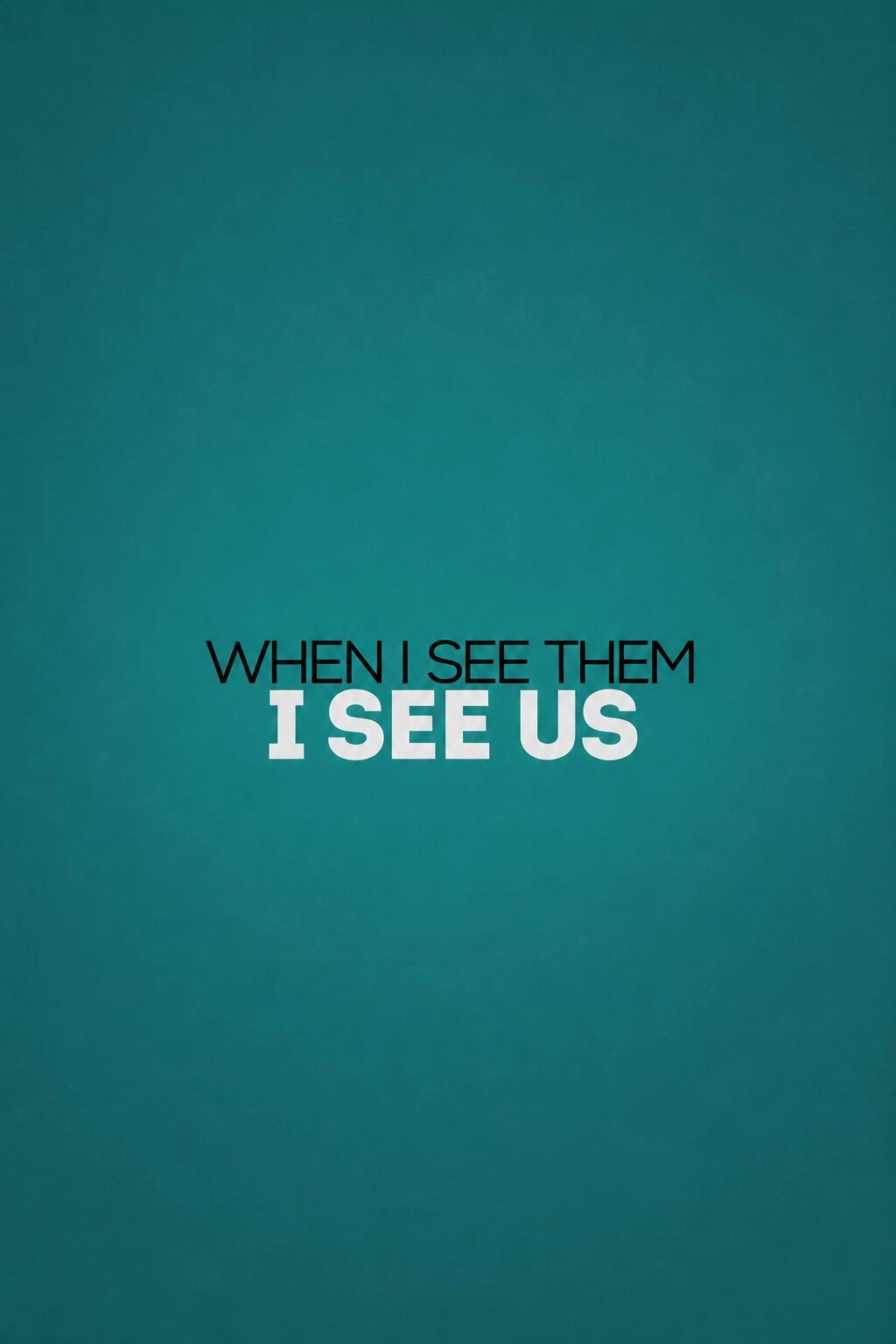 When I See Them, I See Us