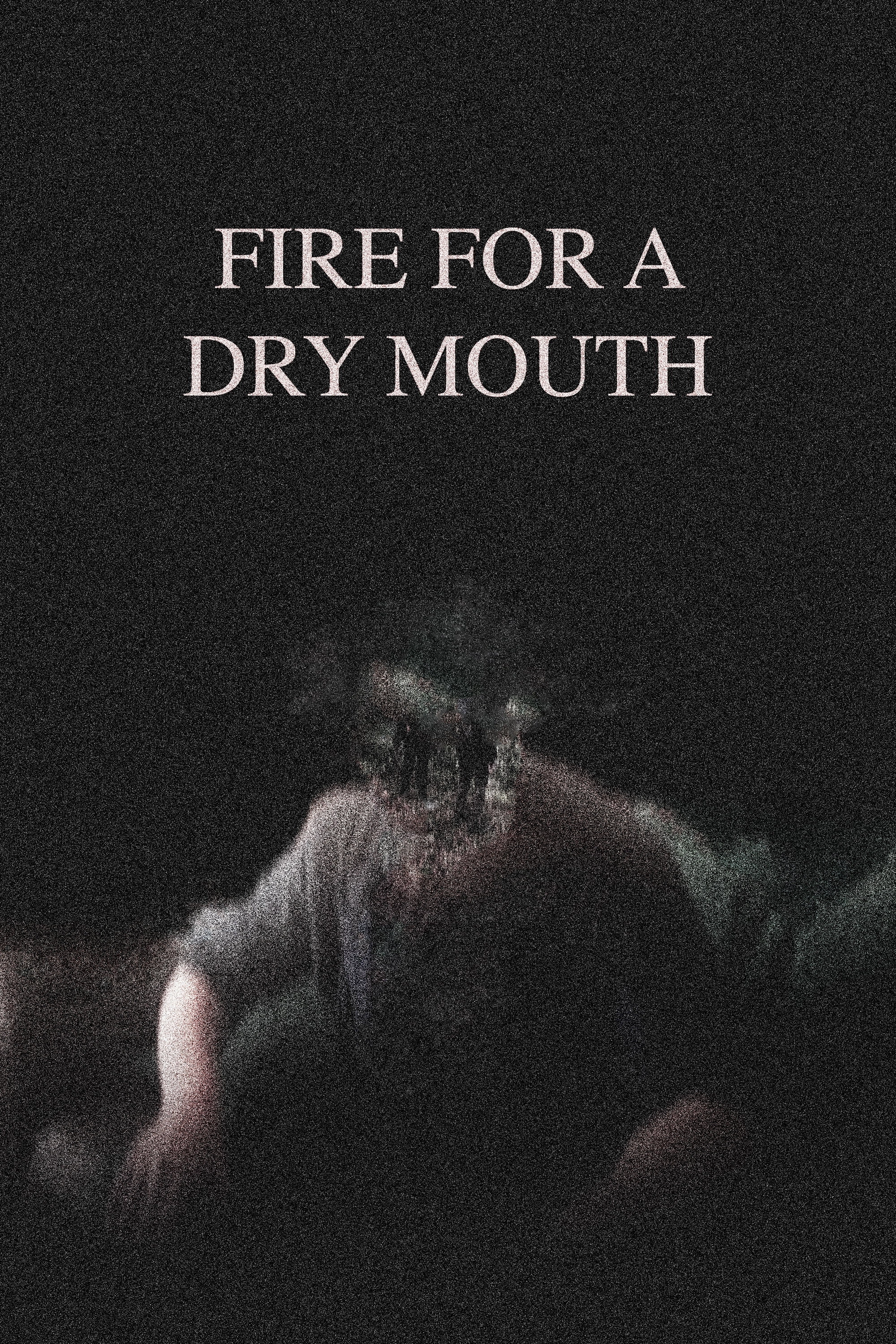 Fire for a Dry Mouth