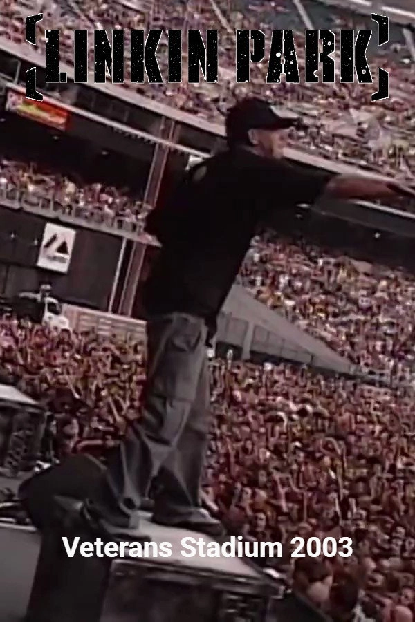 Linkin Park: Veterans Stadium 2003