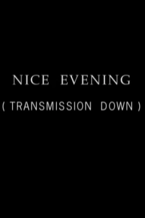 Nice Evening, Transmission Down