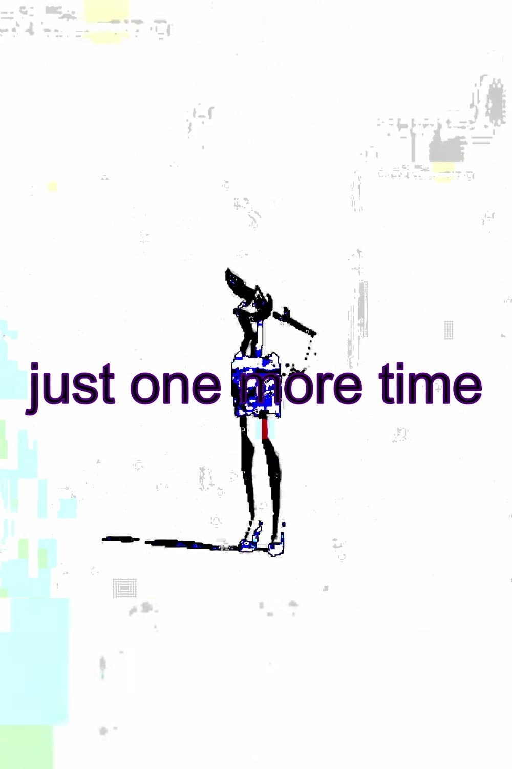 just one more time