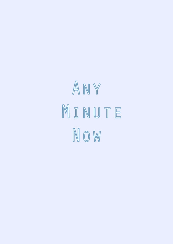 Any Minute Now