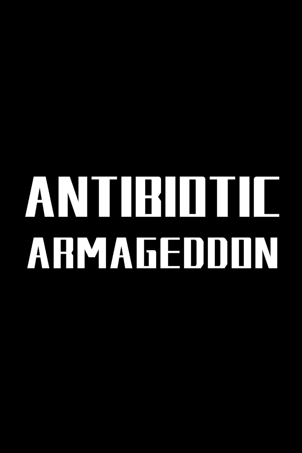 Antibiotic Armageddon