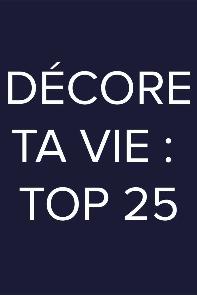 Décore ta vie: Top 25