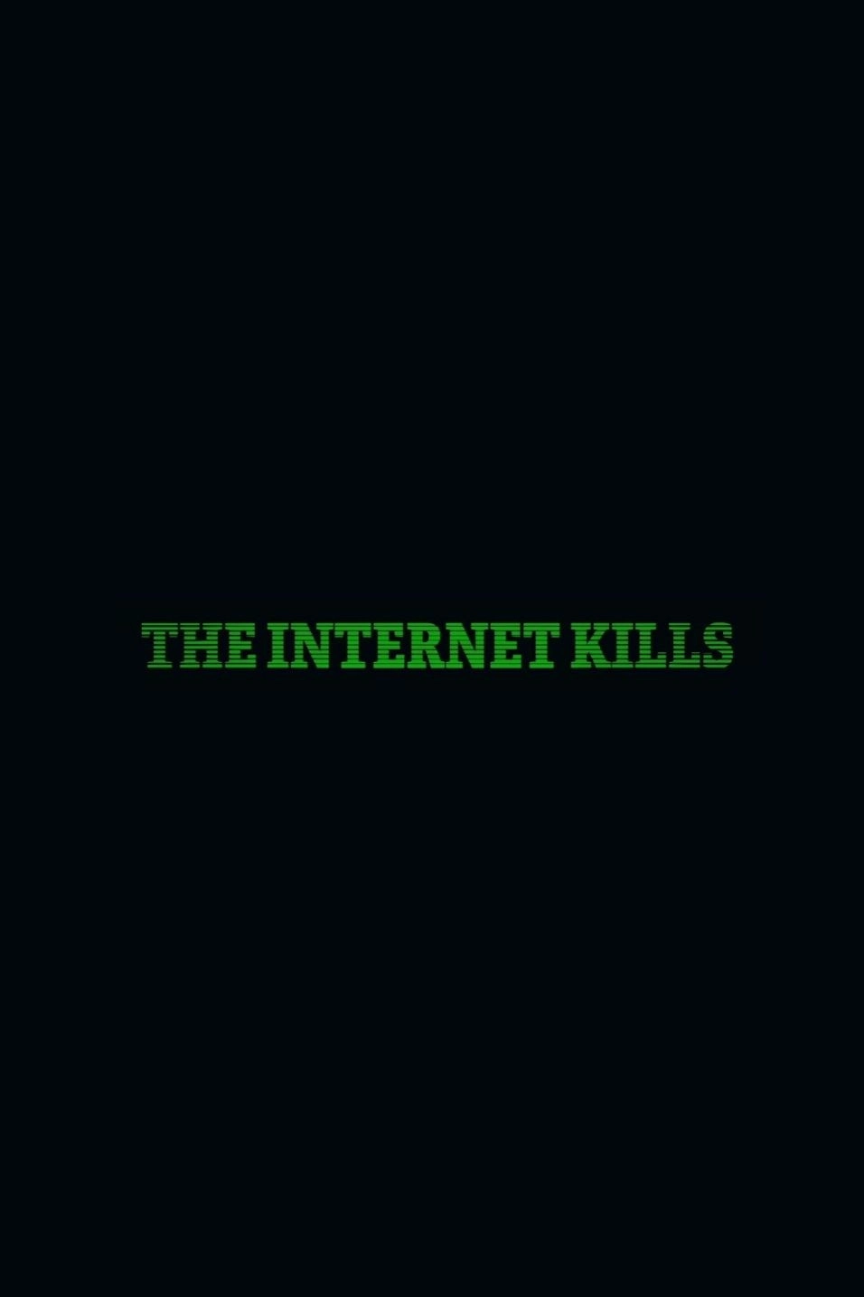 The Internet Kills