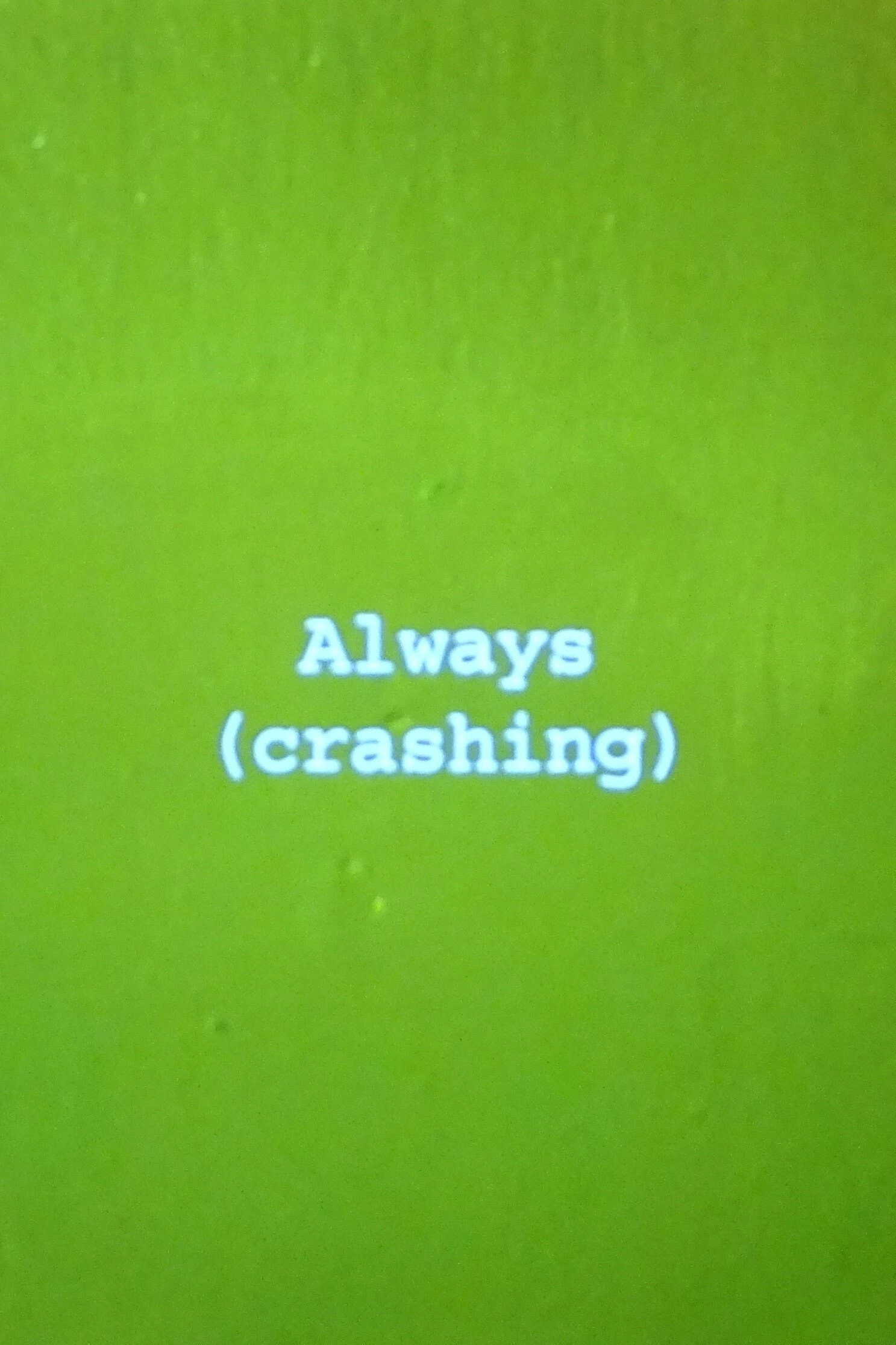 Always (crashing)