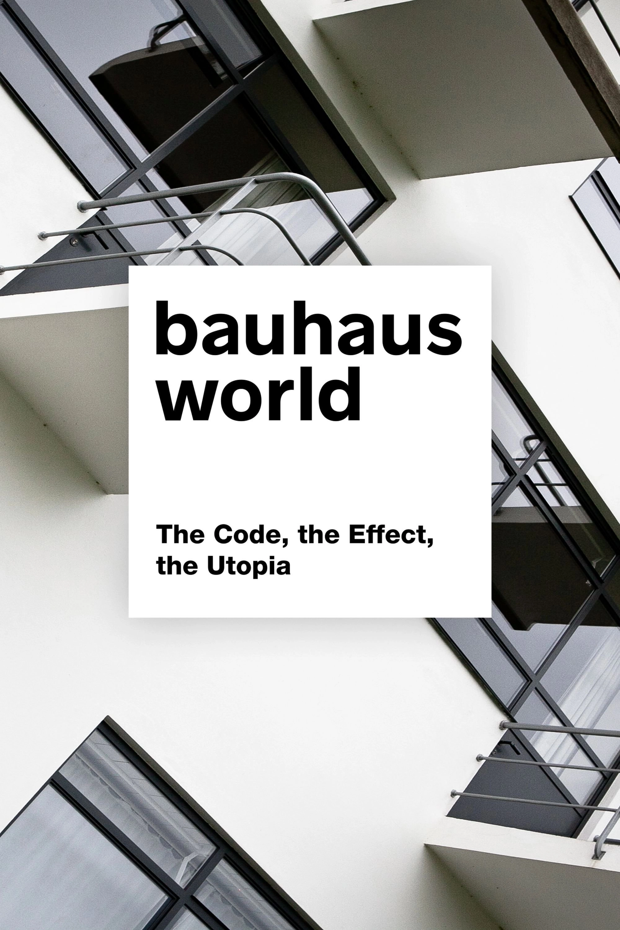 BauhausWORLD. The Code, the Effect, the Utopia