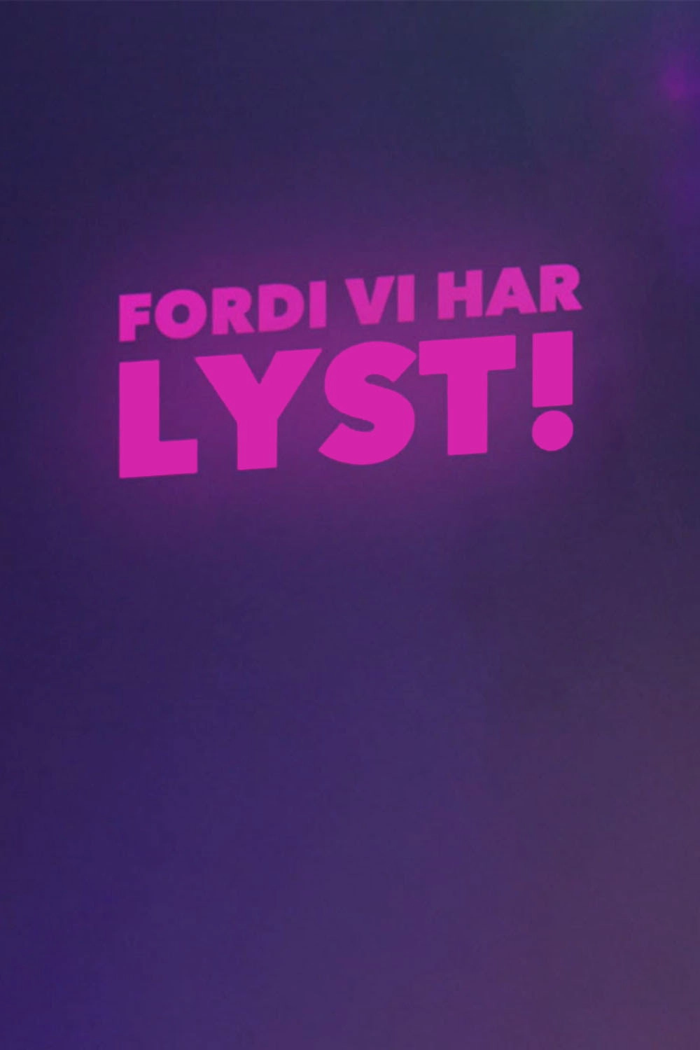 Fordi vi har lyst