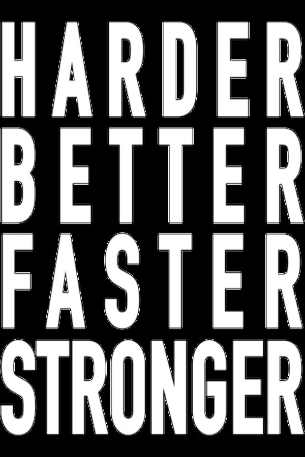 Harder Better Stronger Faster