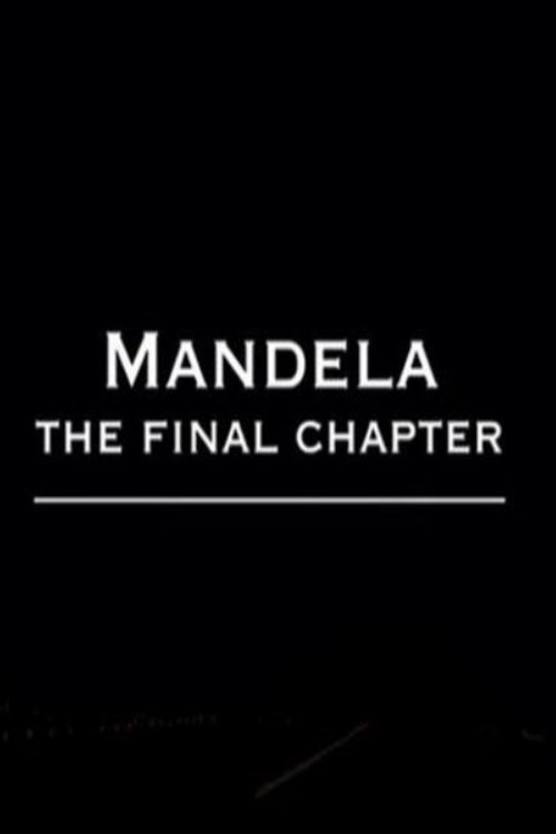 Nelson Mandela: The Final Chapter