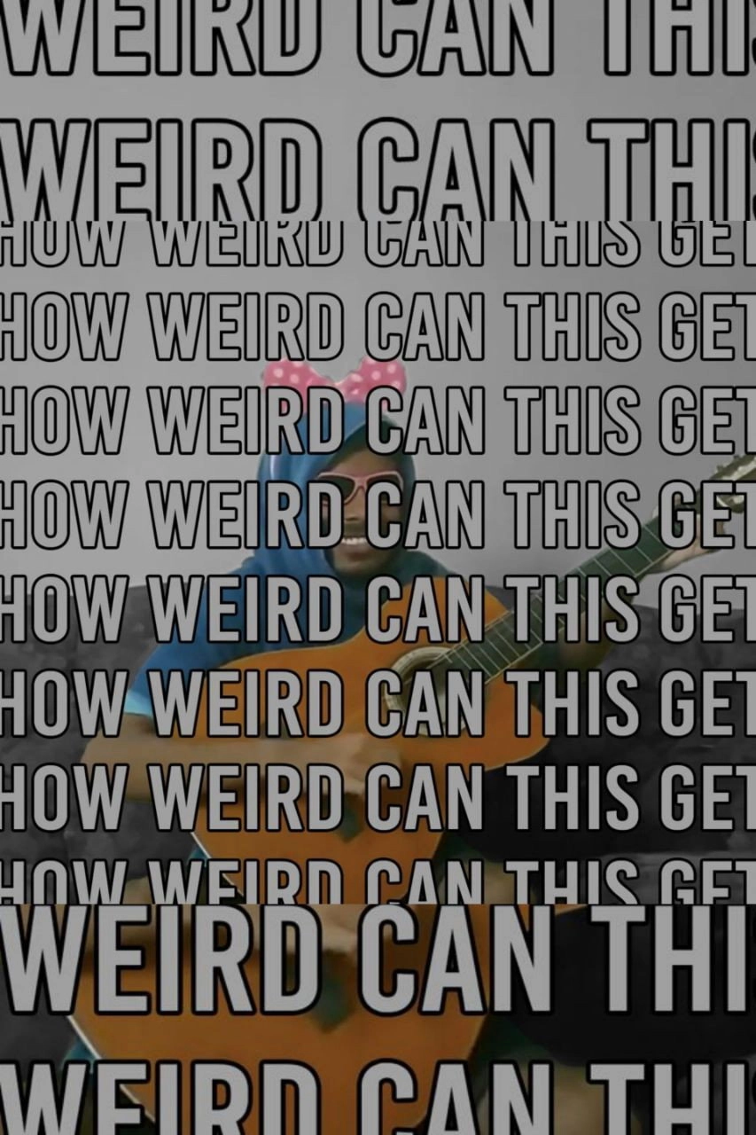 How Weird Can This Get.