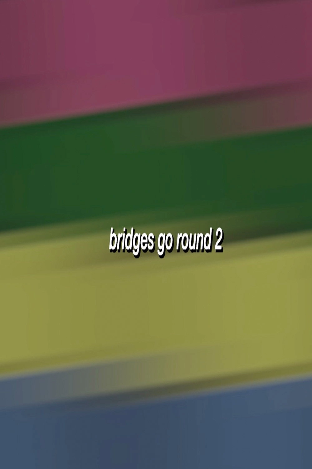 Bridges Go Round 3