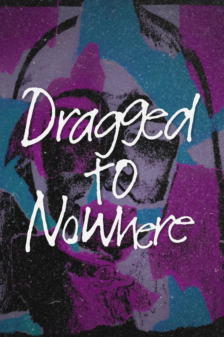 Dragged to Nowhere