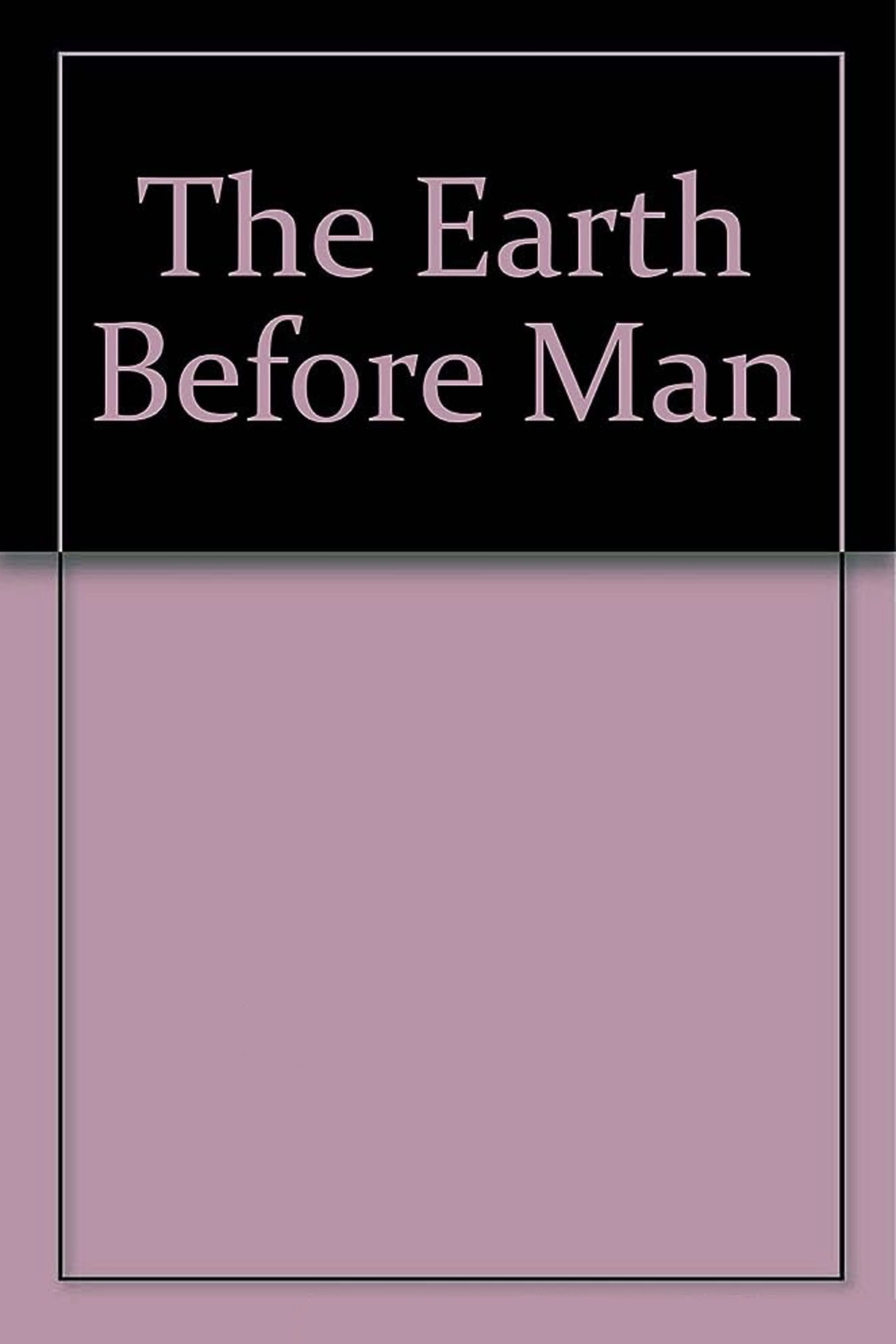 The Earth Before Man