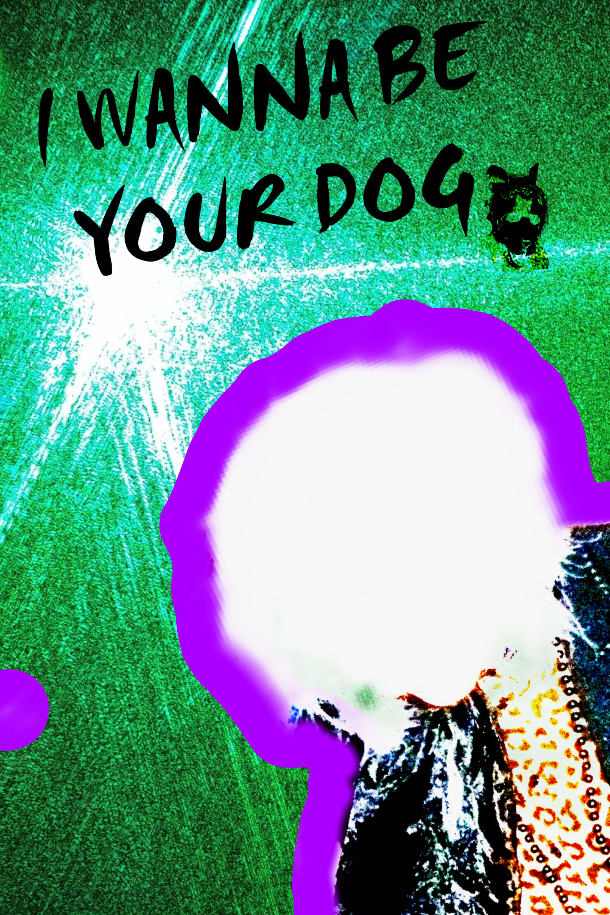 I WANNA BE YOUR DOG!!!