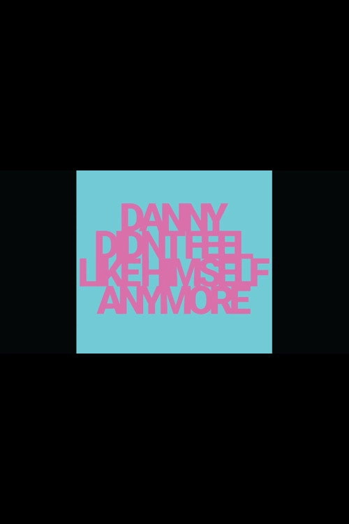 Danny Didn't Feel Like Himself Anymore