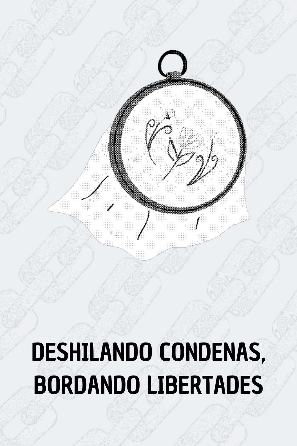 Deshilando condenas, bordando libertades