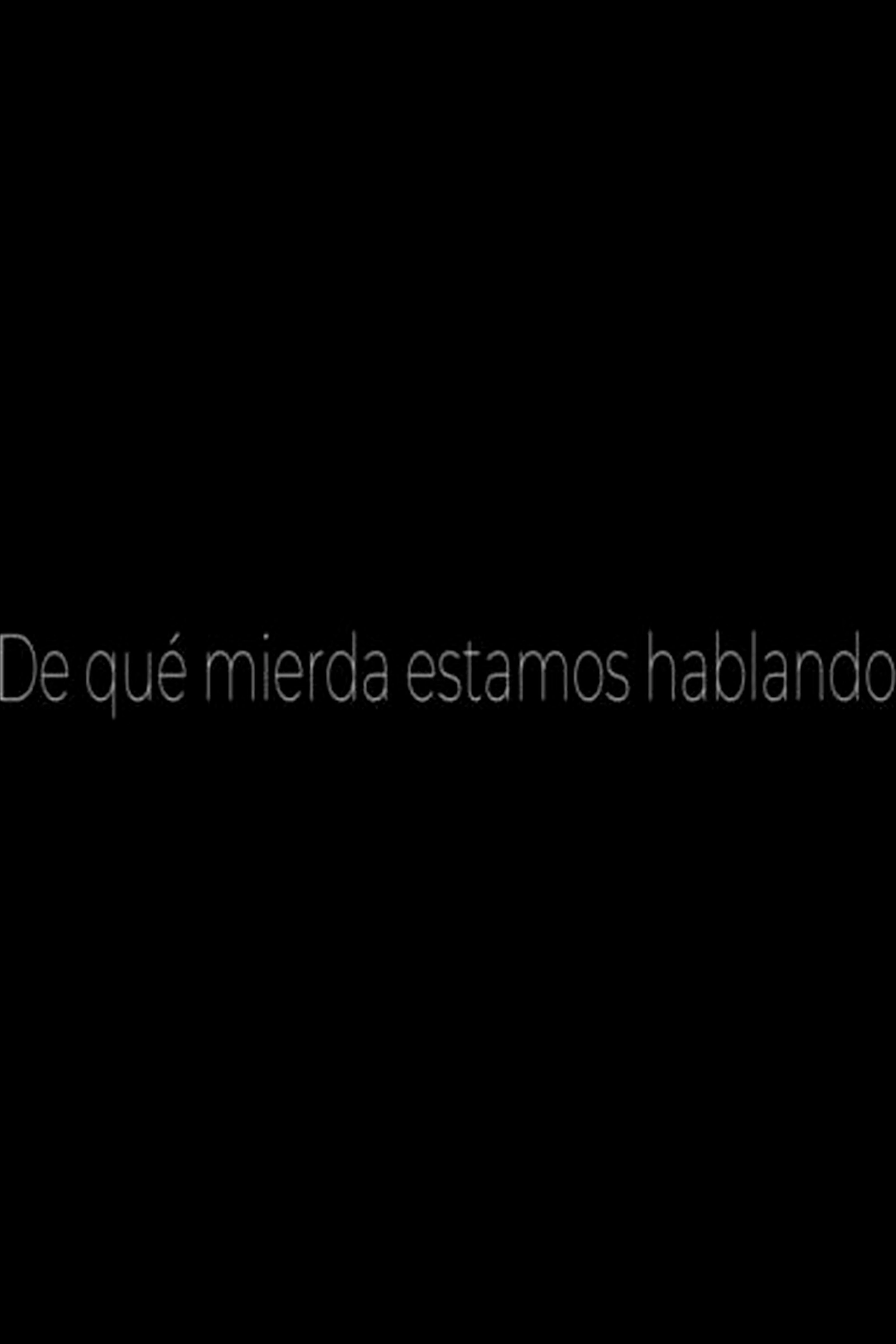 De qué mierda estamos hablando