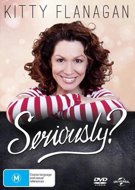 Kitty Flanagan: Seriously?