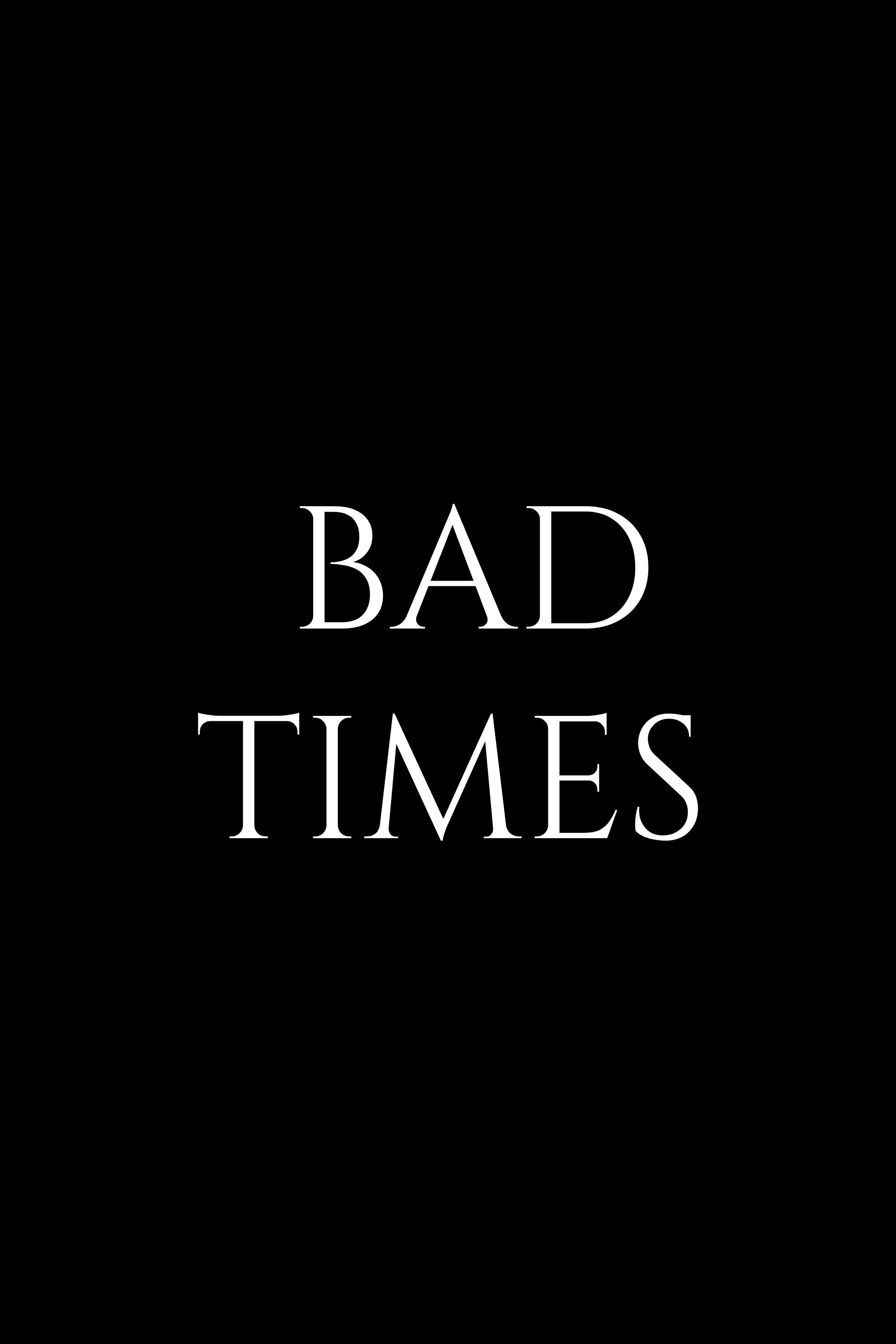 Bad Times