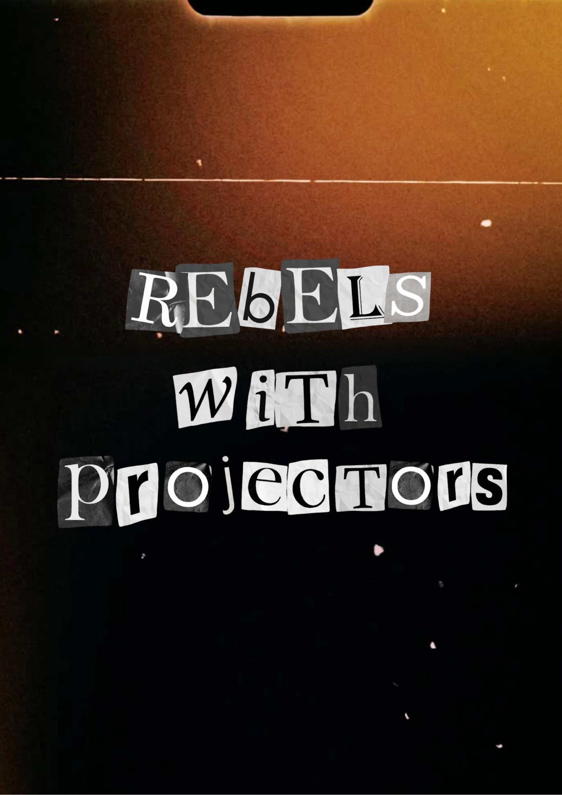 Rebels with Projectors