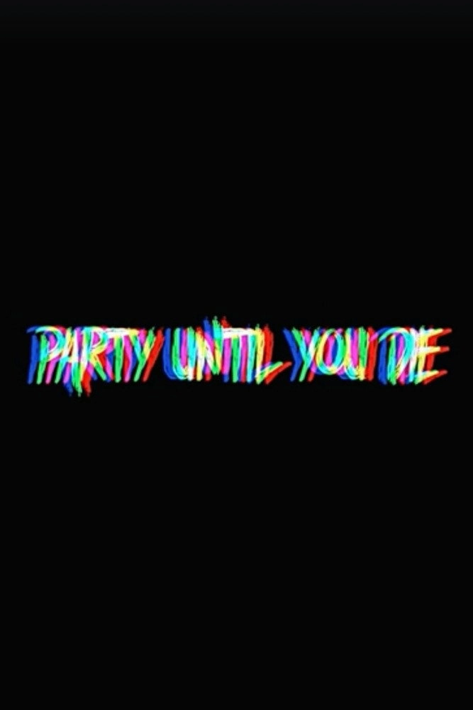 Party Until You Die