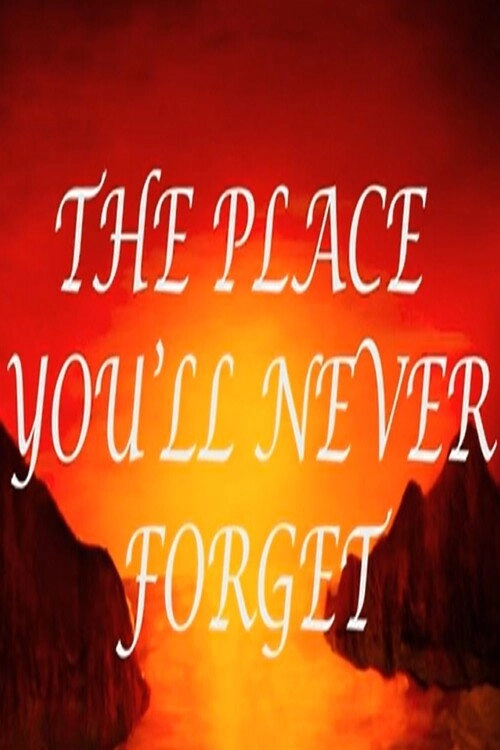 The Place You’ll Never Forget