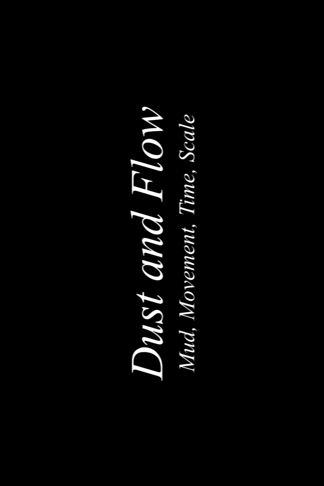 Dust & Flow: Muds, Movement, Time, Scale