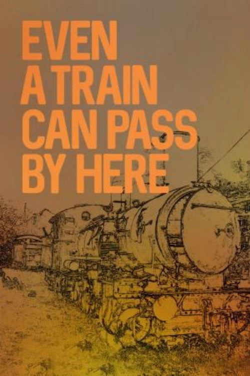 Even a Train Can Pass By Here
