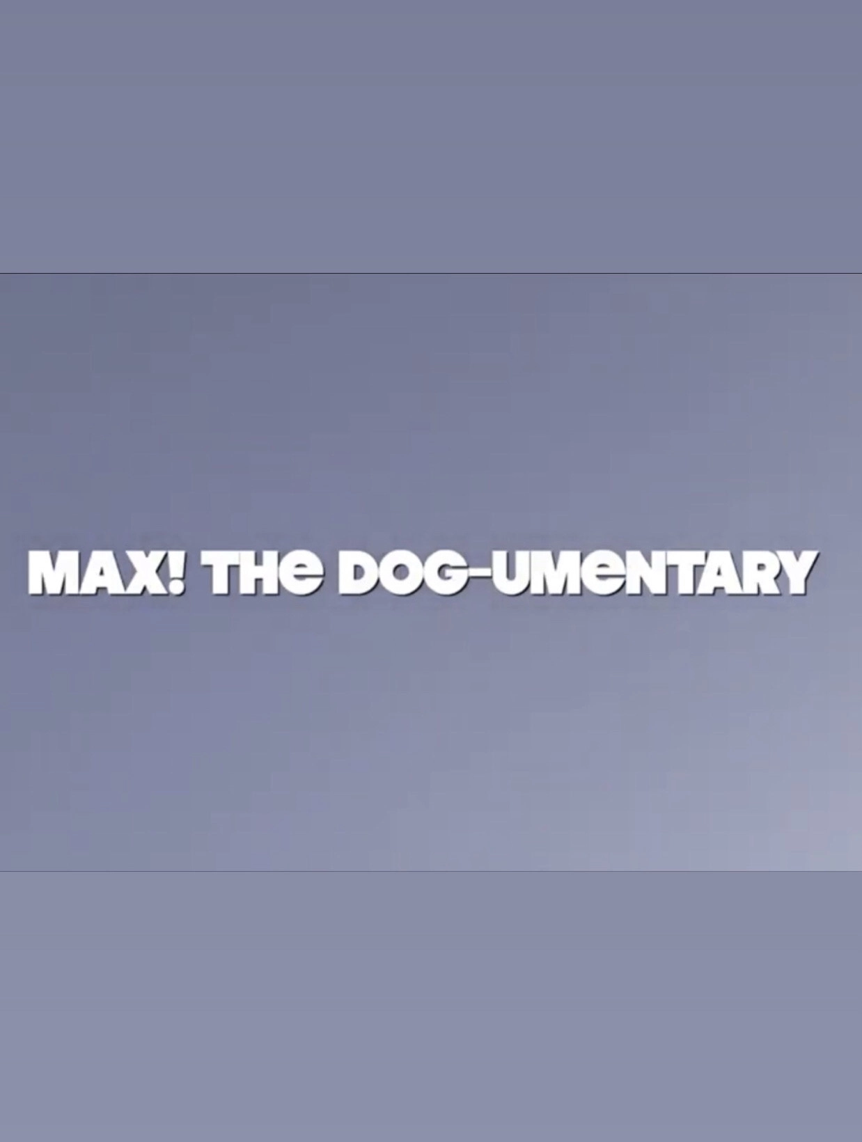 MAX! The Dog-umentary